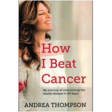 HOW I BEAT CANCER - ANDREA THOMPSON HOW I BEAT CANCER - ANDREA THOMPSON